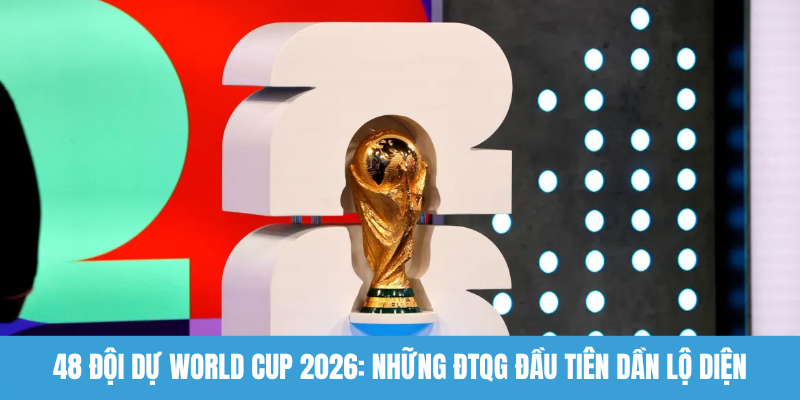 48 đội dự World Cup 2026