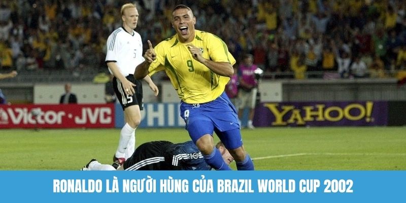 Ronaldo là người hùng của Brazil World Cup 2002