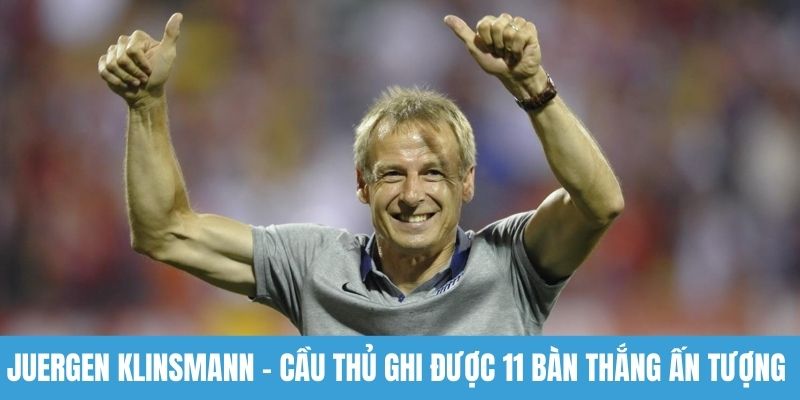 Juergen Klinsmann - Cầu thủ ghi được 11 bàn thắng ấn tượng 