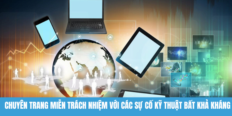 Chuyên trang miễn trách nhiệm với các sự cố kỹ thuật bất khả kháng