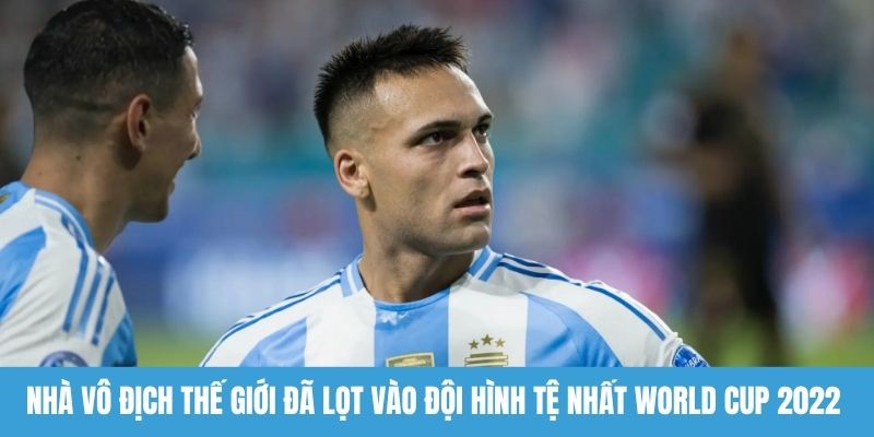 Nhà vô địch thế giới đã lọt vào đội hình tệ nhất World Cup 2022