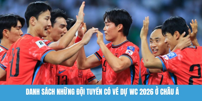 Danh sách những đội tuyển có vé dự WC 2026 ở châu Á