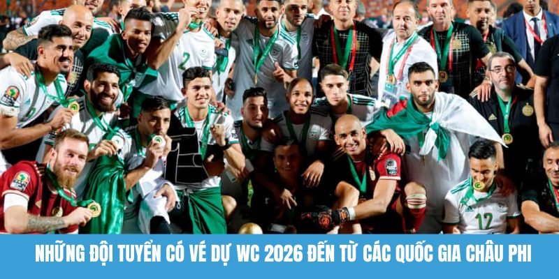 Những đội tuyển có vé dự WC 2026 đến từ các quốc gia châu Phi