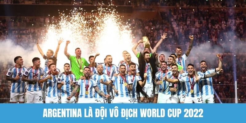 Argentina là đội vô địch World Cup 2022
