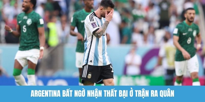 Argentina bất ngờ nhận thất bại ở trận ra quân
