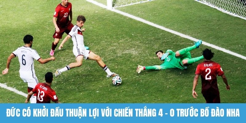 Đức có khởi đầu thuận lợi với chiến thắng 4 - 0 trước Bồ Đào Nha