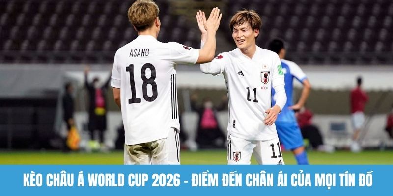 Kèo châu Á World Cup 2026