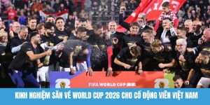 Kinh nghiệm săn vé World Cup 2026