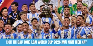 Lịch thi đấu vòng loại World Cup 2026