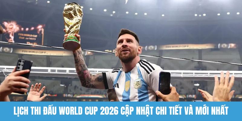 Lịch thi đấu World Cup 2026