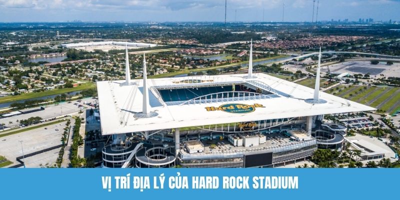 Vị trí địa lý của Hard Rock Stadium
