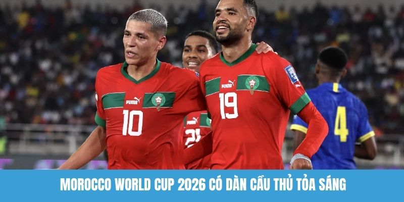 Morocco World Cup 2026 có dàn cầu thủ tỏa sáng 