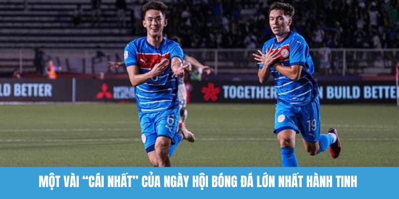 Một vài “cái nhất” của ngày hội bóng đá lớn nhất hành tinh 