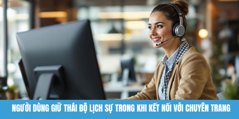 Người dùng giữ thái độ lịch sự trong khi kết nối với chuyên trang