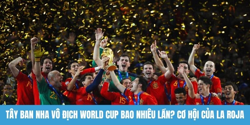 Tây Ban Nha vô địch World Cup bao nhiêu lần