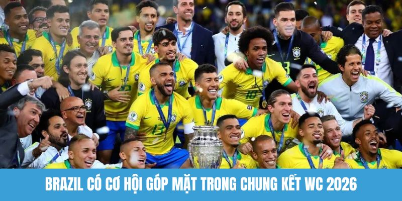Brazil có cơ hội góp mặt trong chung kết WC 2026