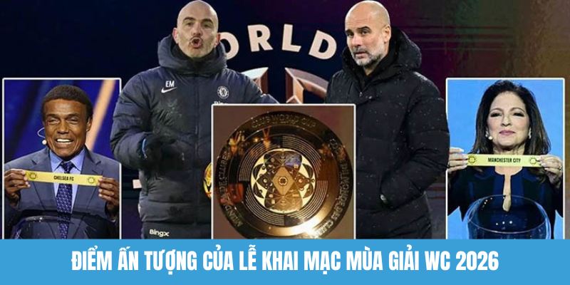 Điểm ấn tượng của lễ khai mạc mùa giải WC 2026