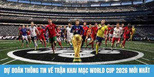 Trận khai mạc World Cup 2026