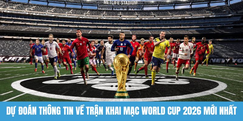 Trận khai mạc World Cup 2026