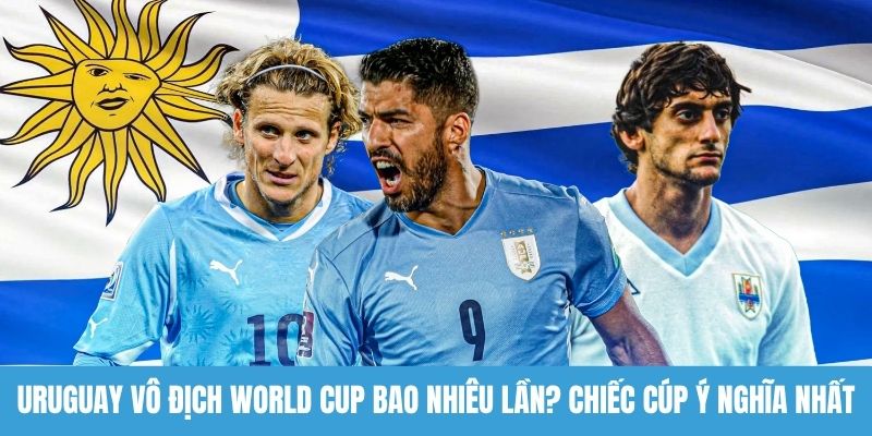 Uruguay vô địch World Cup bao nhiêu lần