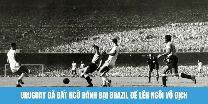 Uruguay đã bất ngờ đánh bại Brazil để lên ngôi vô địch
