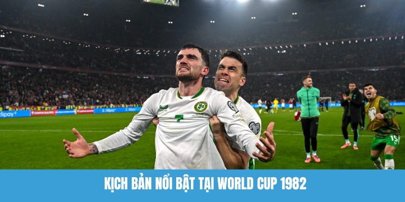 Kịch bản nổi bật tại World Cup 1982