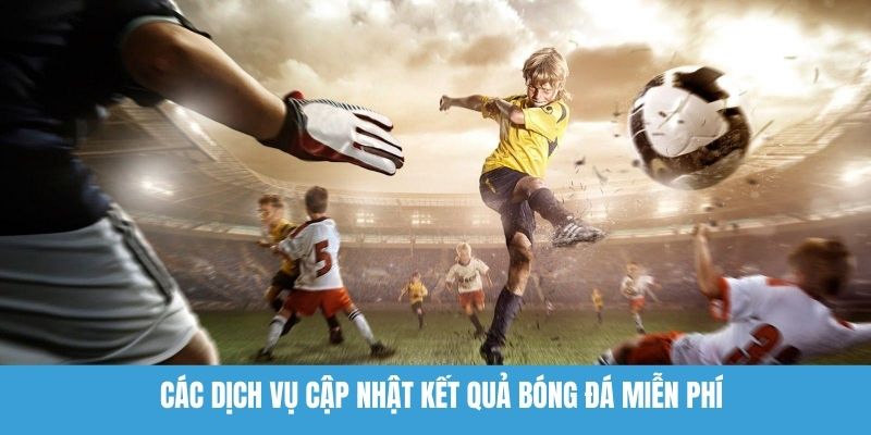 Các dịch vụ cập nhật kết quả bóng đá miễn phí