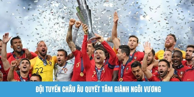 Đội tuyển châu Âu quyết tâm giành ngôi vương