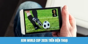 Xem world cup 2026 trên điện thoại